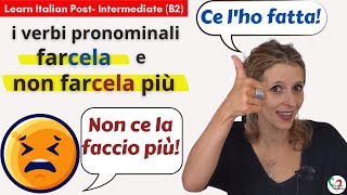 6 Learn Italian PostIntermediate B2 I verbi pronominali farcela e non farcela più [upl. by Ellehsim]