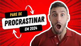 Pare de Procrastinar em 2024 [upl. by Nit681]