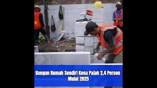 Bangun Rumah Sendiri Kena Pajak 24 Mulai 2025 [upl. by Kcirrez]