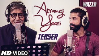 ATRANGI YAARI Wazir Video Song Teaser  Amitabh Bachchan Farhan Akhtar  TSeries [upl. by Oeht827]