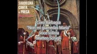 Coro Barbagia in quotNon mi giamedas Mariaquot voce solista Matteo Scrugli [upl. by Doowyah904]