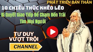 10 Chiêu Thức Khéo Léo  Bí Quyết Giao Tiếp Để Chạm Đến Trái Tim Mọi Người  Trí tuệ cổ nhân [upl. by Esile]