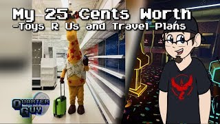 My 25 Cents Worth 782018 Toys R Us and Travel Plans [upl. by Zeidman]