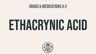 How to use Ethacrynic Acid  Explain UsesSide EffectsInteractions [upl. by Grosberg106]