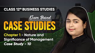 Nature amp Significance of Management  Case Study 10  Class 12 Business Studies  CBSE 202425 [upl. by Nosila]