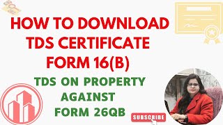 HOW TO DOWNLOAD TDS CERTIFICATE FORM 16 B TDS ON PROPERTY AGAINST FORM 26QB [upl. by Nerte212]