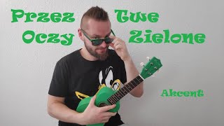 Akcent  Przez Twe Oczy Zielone  cover ukulele [upl. by Sabina176]