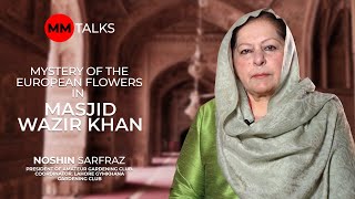 Zarea Presents Mystery of the European Flowers in Masjid Wazir Khan  Noshin Sarfraz  MM Talks [upl. by Azarcon]