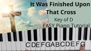 It Was Finished Upon That Cross Key of DEASY Piano Tutorial [upl. by Dirraj]