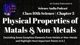 Class 10th  Chap 3 PHYSICAL PROPERTIES of METALS amp NONMETALS  AUDIO PODCAST  Srj Science Hub [upl. by Medovich]