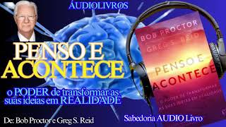 📚 PENSO E ACONTECE  Áudiolivro  Autor Bob Proctor sabedoriaaudiolivro [upl. by Cesaro]