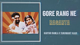 Gore Rang Ne Ragarta  Kartar Ramla X Sukhwant Kaur [upl. by Isaacson]