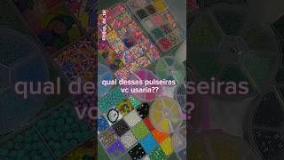 qual dessas pulseiras vc usaria bijuterias beads [upl. by Gardia136]