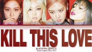 BLACKPINK 블랙핑크  Kill This Love Color Coded Lyrics 가사 [upl. by Emma]