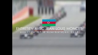 Entretien avec JeanLouis Moncet avant le Grand Prix dAzerbaïdjan 2018 [upl. by Silva407]