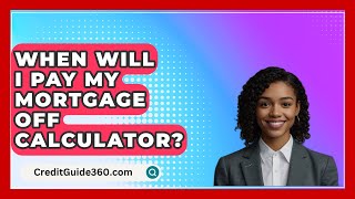 When Will I Pay My Mortgage Off Calculator  CreditGuide360com [upl. by Smada]