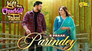 Parindey Song Released Jatt Nuu Chudail Takri Movie  B Praak  Gippy Grewal  Sargun Mehta [upl. by Ricard]