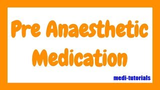 Pre Anaesthetic Medication  Medi Tutorials [upl. by Aicileb]