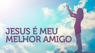 Jesus é meu melhor amigo [upl. by Carlin295]