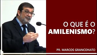 O que é o amilenismo  Pr Marcos Granconato [upl. by Leinad587]