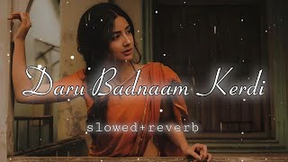 DARU BADNAAM KARDI  slowed  reverb [upl. by Ashton]