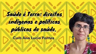 Saúde é Terra Direitos Indígenas e Políticas de Saúde com Ana Lucia Pontes [upl. by Flanna]