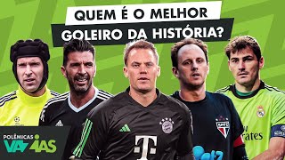 QUEM É O MELHOR GOLEIRO DA HISTÓRIA A DISCUSSÃO DEFINITIVA  POLÊMICAS VAZIAS 539 [upl. by Narol957]