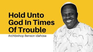 Hold Unto God In Times Of Trouble  Archbishop Benson Idahosa [upl. by Gytle]