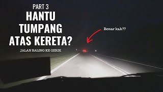 127 Jalan Baling Ke Gerik  Hantu Tumpang Atas Kereta Part 3 [upl. by Romelle]