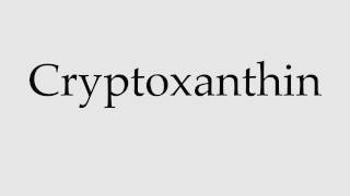 How to Pronounce Cryptoxanthin [upl. by Yelnet491]