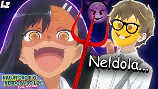 A CAPETA DO BULLY E O NERDOLA DO LOL kkkkkkk  Nagatoro 2 [upl. by Mccutcheon442]