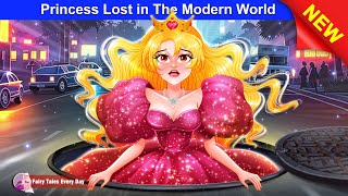 Princess Lost in The Modern World 👸✨ Bedtime Stories  English Fairy Tales 🌛 Fairy Tales Every Day [upl. by Blinnie]