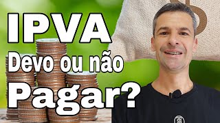 IPVA DEVO OU NÃO PAGAR [upl. by Ytsihc]