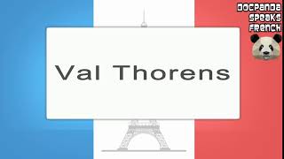 Val Thorens  How To Pronounce  French Native Speaker [upl. by Holleran]