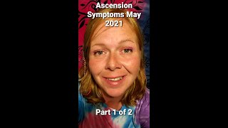 Ascension Symptoms  May 2021 part 1 of 2 [upl. by Mcgaw]