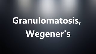 Granulomatosis Wegeners  Medical Definition and Pronunciation [upl. by Araf]