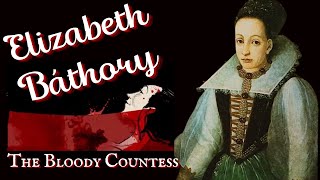 Elizabeth Bathory  The Bloody Countess [upl. by Kalina141]