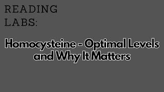 Reading Labs Homocysteine  Optimal Levels and Why It Matters [upl. by Oemac723]