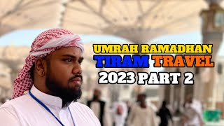 UMRAH RAMADHAN 2023  TIRAM TRAVEL PART 2 [upl. by Ardnasxela]