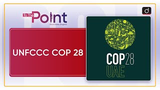 UNFCCC COP 28  To The Point  Drishti IAS English [upl. by Ynnelg998]