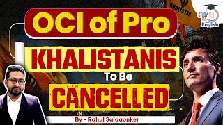 Govt to cancel OCI card of more than a Dozen Pro Khalistanis  Rahul Sai  StudyIQ IAS English [upl. by Yelnoc]