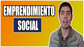 ¿Qué es el EMPRENDIMIENTO SOCIAL [upl. by Llecrep40]