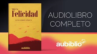 AUDIOLIBRO SOBRE LA FELICIDAD DE SÉNECA  AUDIOLIBRO VOZ HUMANA  FILOSOFÍA [upl. by Bebe]