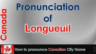 Longueuil  How to pronounce Longueuil Montérégie Montérégie in French Canadian accent [upl. by Hgielyak380]