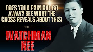 Watchman Nee  Find Strength in the Cross The Secret to Overcoming Pain That Seems Insurmountable [upl. by Eves]