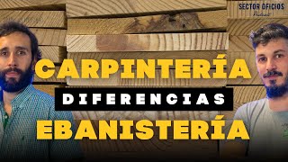 DIFERENCIAS ENTRE CARPINTERÍA Y EBANISTERÍA  Fermín Lorda y Joel Martínez [upl. by Nnyleahs182]