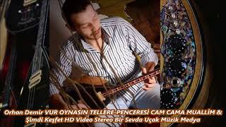 Orhan Demir VUR OYNASIN TELLERE PENCERESİ CAM CAMA MUALLİM Stereo Elektro Bağlama org [upl. by Attennod]