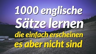 1000 englische Sätze lernen die einfach erscheinen es aber nicht sind [upl. by Enelia550]