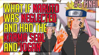 What if naruto was neglected and had the jogan and the karma seal part 5 FINAL [upl. by Boigie]