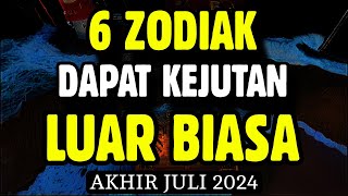 6 ZODIAK DAPAT KEJUTAN LUAR BIASA AKHIR JULI 2024 [upl. by Woolley]